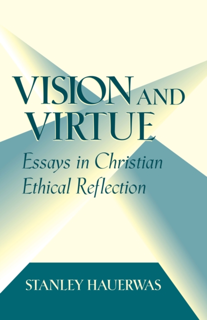 Vision and Virtue : Essays in Christian Ethical Reflection, Paperback / softback Book