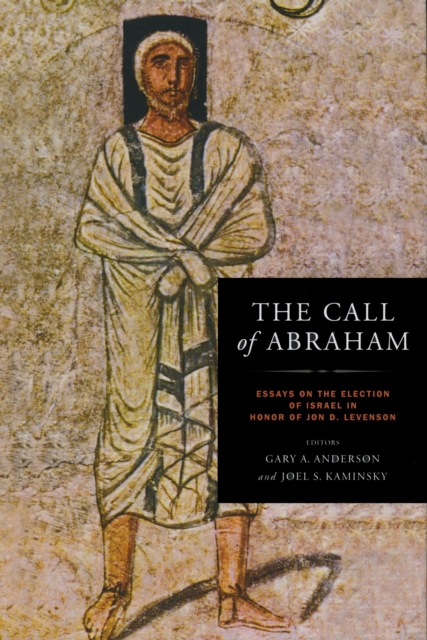 The Call of Abraham : Essays on the Election of Israel in Honor of Jon D. Levenson, Hardback Book