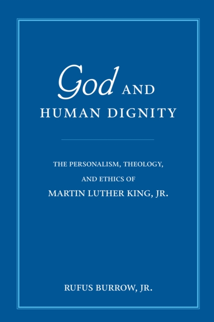 God and Human Dignity : The Personalism, Theology, and Ethics of Martin Luther King, Jr., Hardback Book