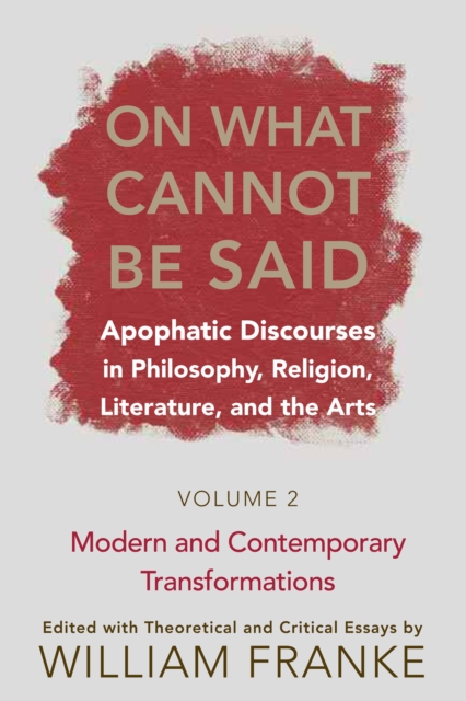 On What Cannot Be Said : Apophatic Discourses in Philosophy, Religion, Literature, and the Arts. Volume 2. Modern and Contemporary Transformations, Paperback / softback Book
