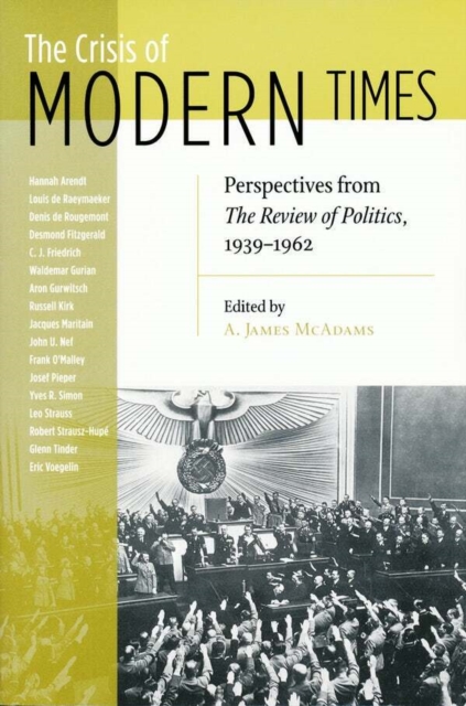 Crisis of Modern Times : Perspectives from The Review of Politics, 1939-1962, Hardback Book