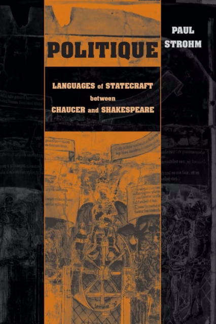 Politique : Languages of Statecraft between Chaucer and Shakespeare, Hardback Book