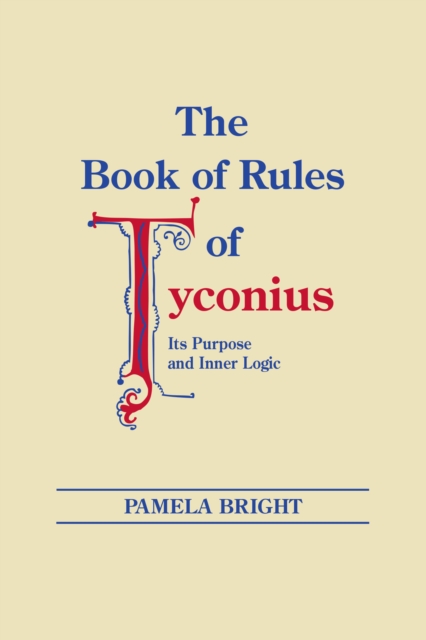 Book of Rules of Tyconius, The : Its Purpose and Inner Logic, PDF eBook