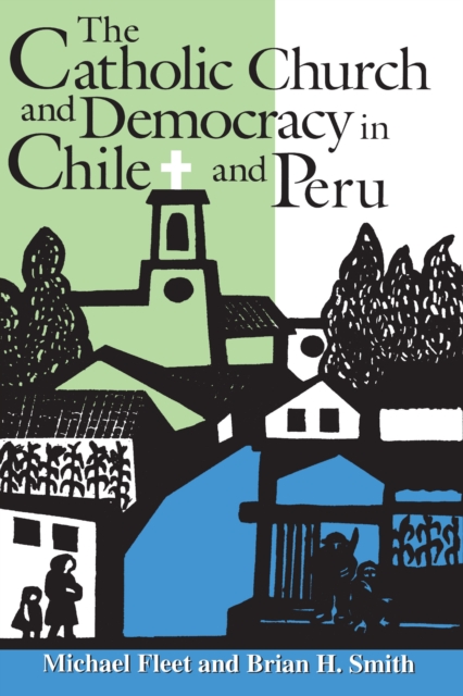The Catholic Church and Democracy in Chile and Peru, EPUB eBook