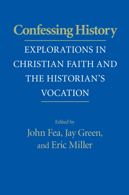 Confessing History : Explorations in Christian Faith and the Historian's Vocation, EPUB eBook