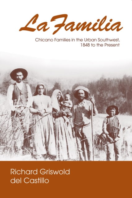 La Familia : Chicano Families in the Urban Southwest, 1848 to the Present, PDF eBook