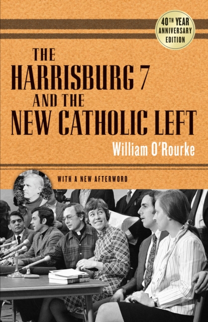 The Harrisburg 7 and the New Catholic Left : 40th Anniversary Edition, PDF eBook