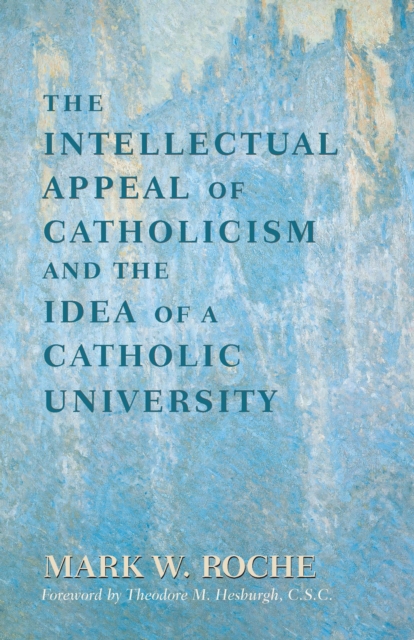 The Intellectual Appeal of Catholicism and the Idea of a Catholic University, PDF eBook