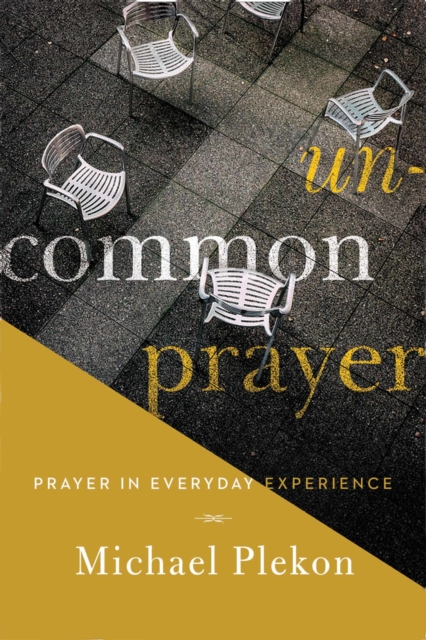 Uncommon Prayer : Prayer in Everyday Experience, EPUB eBook