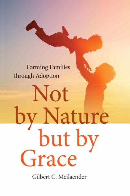 Not by Nature but by Grace : Forming Families through Adoption, PDF eBook