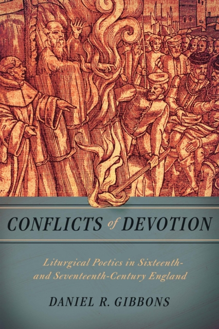 Conflicts of Devotion : Liturgical Poetics in Sixteenth- and Seventeenth-Century England, Hardback Book