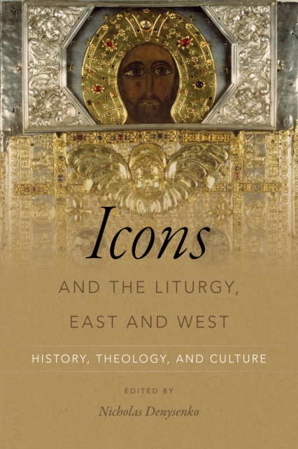 Icons and the Liturgy, East and West : History, Theology, and Culture, EPUB eBook