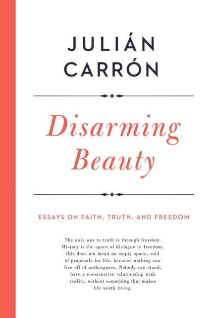 Disarming Beauty : Essays on Faith, Truth, and Freedom, Hardback Book