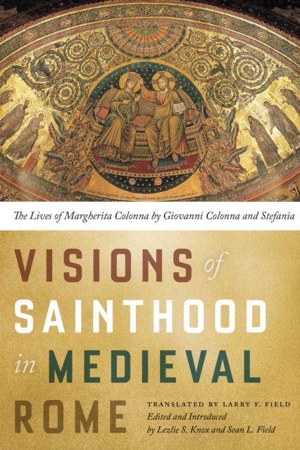 Visions of Sainthood in Medieval Rome : The Lives of Margherita Colonna by Giovanni Colonna and Stefania, EPUB eBook