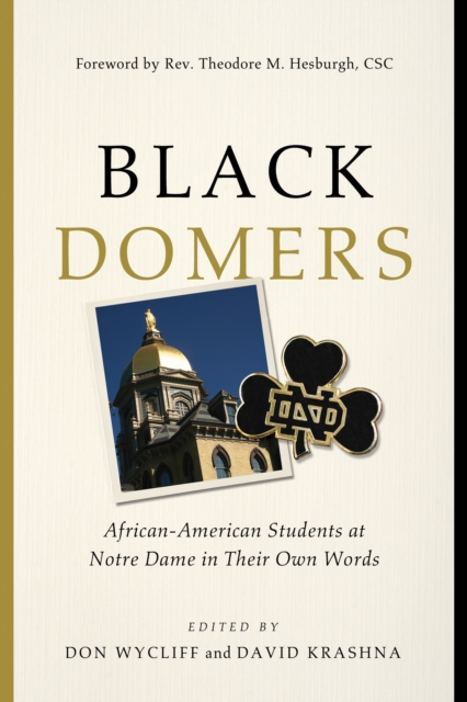 Black Domers : African-American Students at Notre Dame in Their Own Words, PDF eBook