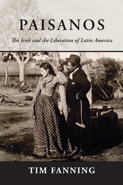Paisanos : The Irish and the Liberation of Latin America, EPUB eBook