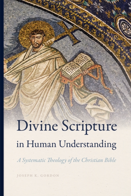Divine Scripture in Human Understanding : A Systematic Theology of the Christian Bible, Paperback / softback Book