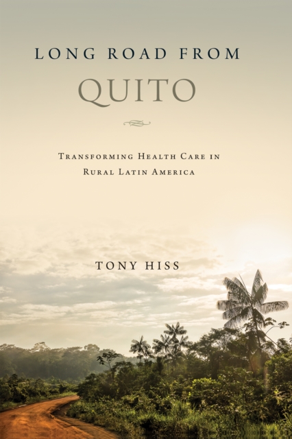 Long Road from Quito : Transforming Health Care in Rural Latin America, EPUB eBook