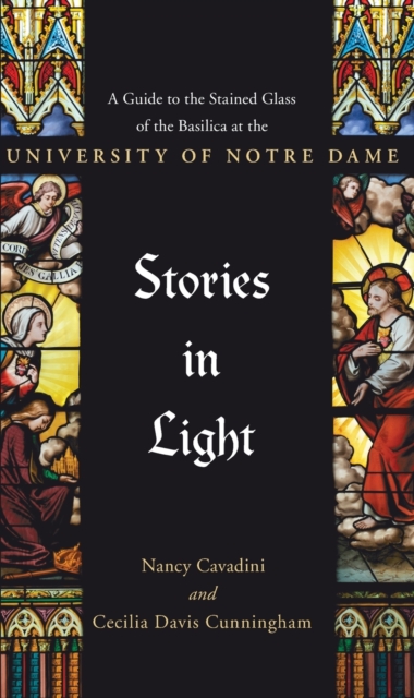 Stories in Light : A Guide to the Stained Glass of the Basilica at the University of Notre Dame, Paperback / softback Book