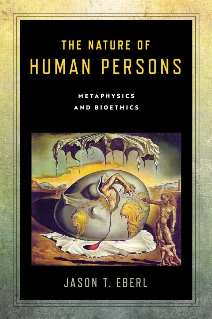 The Nature of Human Persons : Metaphysics and Bioethics, EPUB eBook