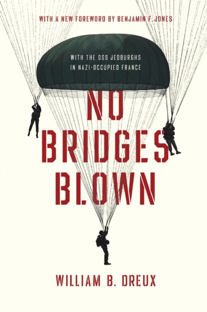 No Bridges Blown : With the OSS Jedburghs in Nazi-Occupied France, Paperback / softback Book