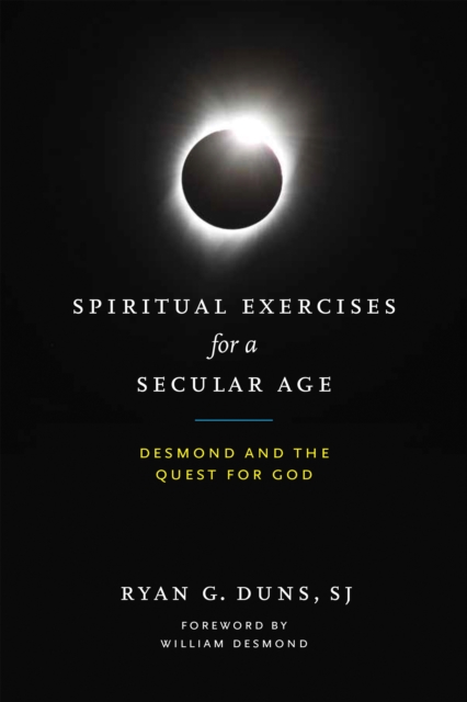 Spiritual Exercises for a Secular Age : Desmond and the Quest for God, Hardback Book