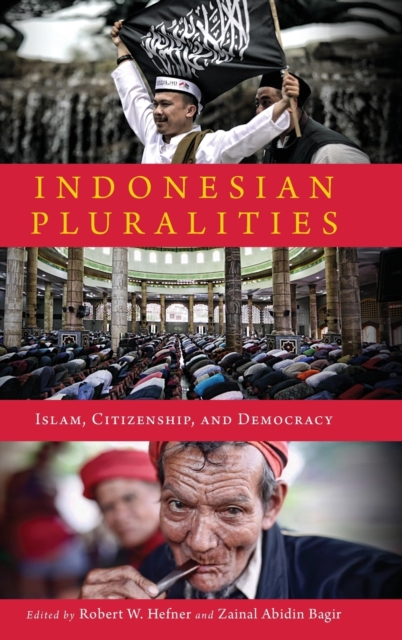 Indonesian Pluralities : Islam, Citizenship, and Democracy, Hardback Book