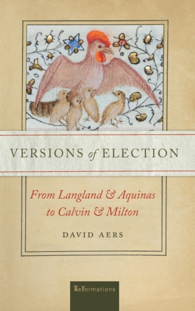 Versions of Election : From Langland and Aquinas to Calvin and Milton, Hardback Book