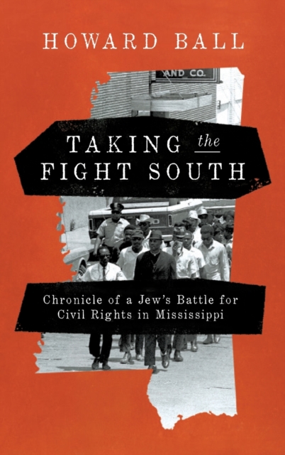 Taking the Fight South : Chronicle of a Jew's Battle for Civil Rights in Mississippi, Hardback Book