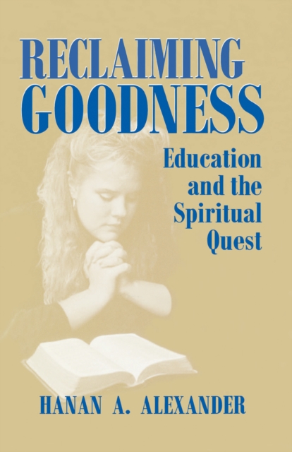 Reclaiming Goodness : Education and the Spiritual Quest, Paperback / softback Book