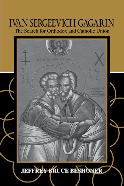 Ivan Sergeevich Gagarin : The Search for Orthodox and Catholic Union, EPUB eBook