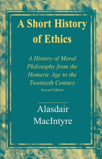 A Short History of Ethics : A History of Moral Philosophy from the Homeric Age to the Twentieth Century, Second Edition, EPUB eBook