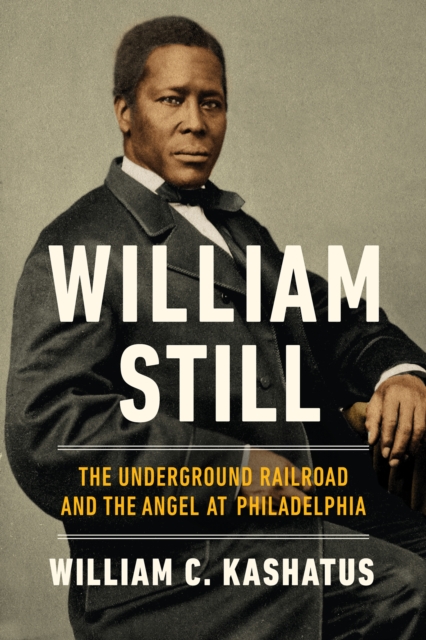 William Still : The Underground Railroad and the Angel at Philadelphia, PDF eBook