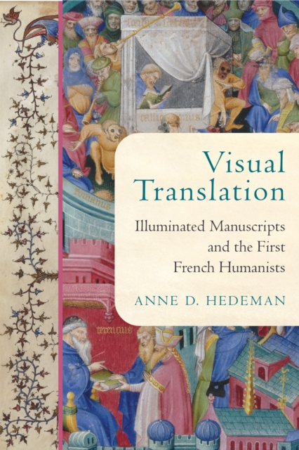 Visual Translation : Illuminated Manuscripts and the First French Humanists, Hardback Book