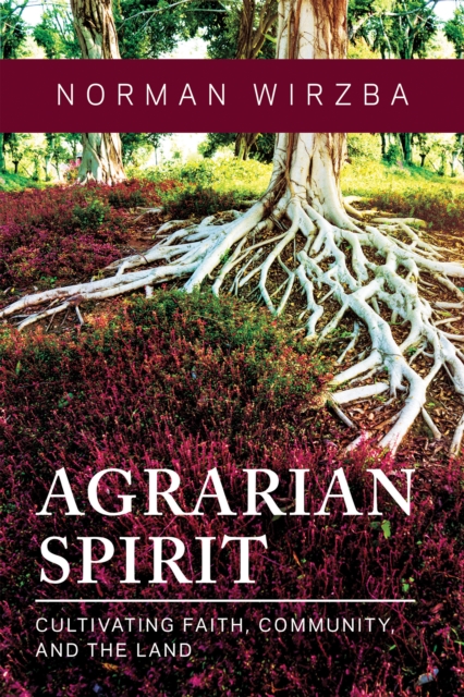 Agrarian Spirit : Cultivating Faith, Community, and the Land, PDF eBook