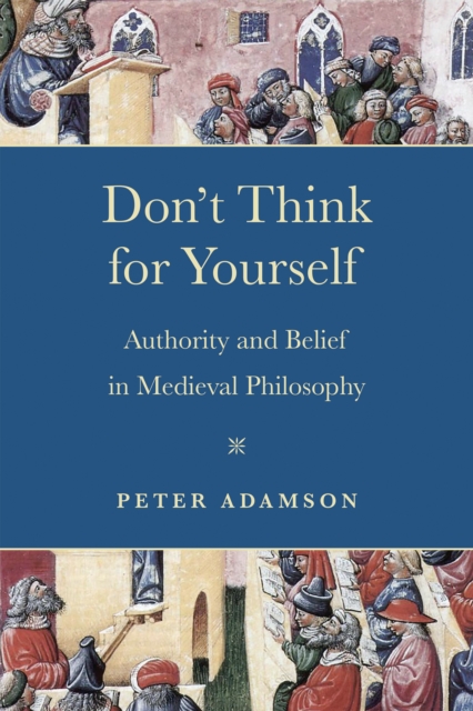 Don't Think for Yourself : Authority and Belief in Medieval Philosophy, EPUB eBook