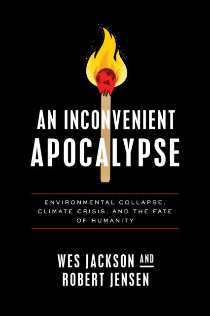 An Inconvenient Apocalypse : Environmental Collapse, Climate Crisis, and the Fate of Humanity, Hardback Book