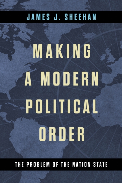 Making a Modern Political Order : The Problem of the Nation State, EPUB eBook