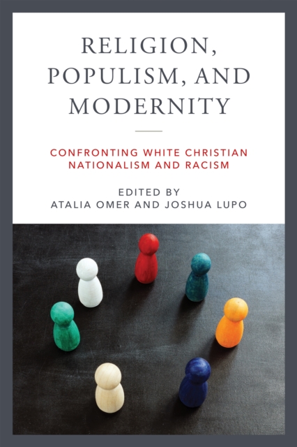 Religion, Populism, and Modernity : Confronting White Christian Nationalism and Racism, Paperback / softback Book
