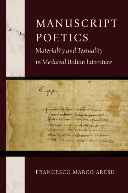 Manuscript Poetics : Materiality and Textuality in Medieval Italian Literature, Paperback / softback Book