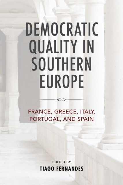 Democratic Quality in Southern Europe : France, Greece, Italy, Portugal, and Spain, PDF eBook