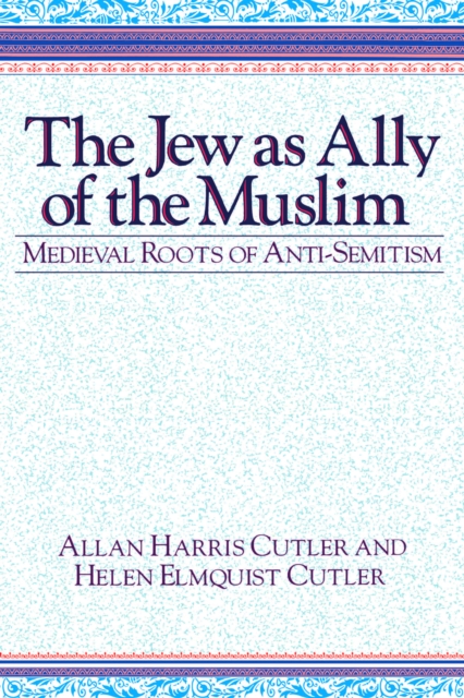 The Jew as Ally of the Muslim : Medieval Roots of Anti-Semitism, PDF eBook