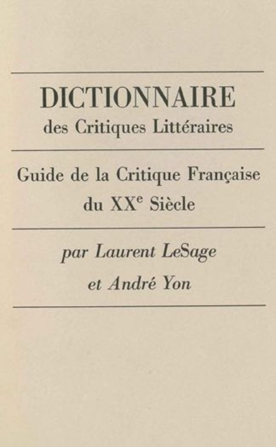 Dictionnaire des Critiques Litteraires : Guide de la Critique Francaise de XXe. Siecle, Hardback Book