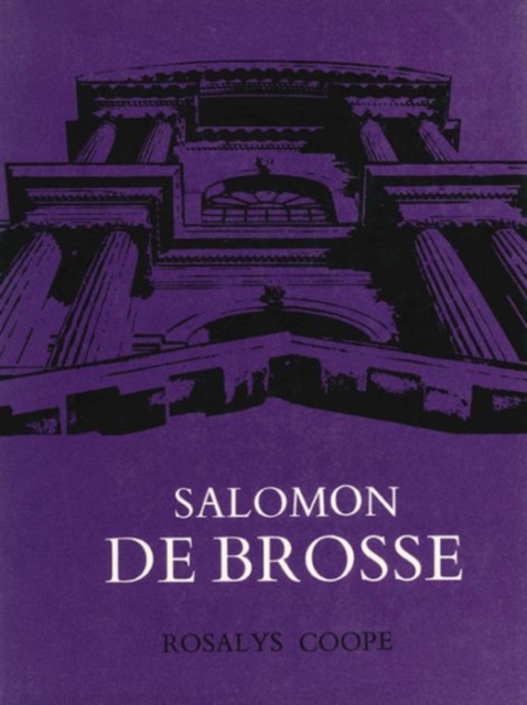 Salomon De Brosse & the Development of the Classical Style in French Architecture from 1565 to 1630, Hardback Book