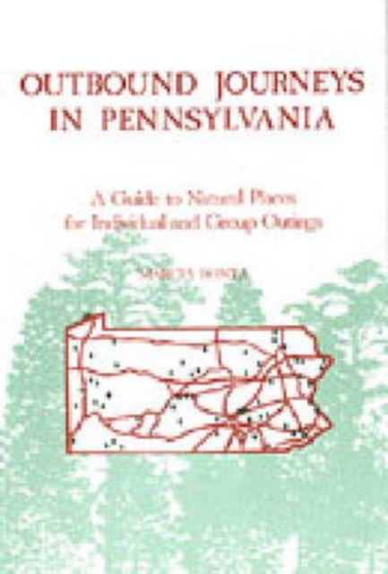 Outbound Journeys in Pennsylvania : A Guide to Natural Places for Individual and Group Outings, Paperback / softback Book