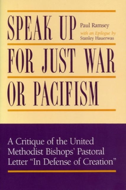 Speak Up for Just War or Pacifism? : Critique of the United Methodist Bishops' Pastoral Letter "In Defense of Creation", Hardback Book