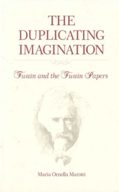 The Duplicating Imagination : Twain and the Twain Papers, Hardback Book