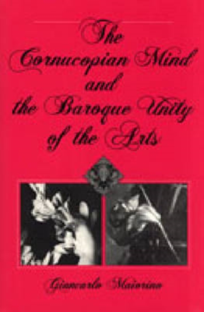 The Cornucopian Mind and the Baroque Unity of the Arts, Hardback Book