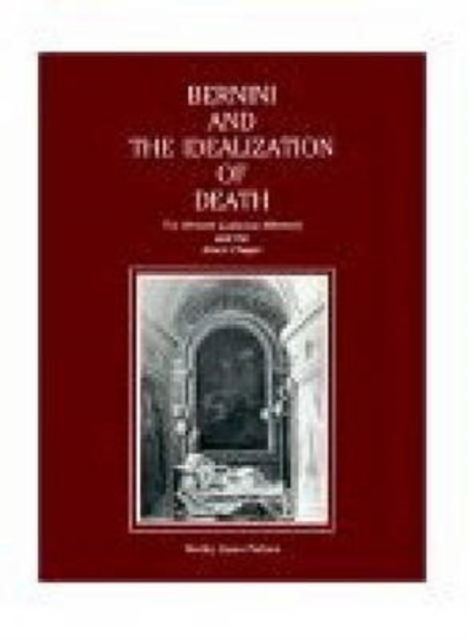 Bernini and the Idealization of Death : The "Blessed Ludovica Albertoni" and the Altieri Chapel, Hardback Book