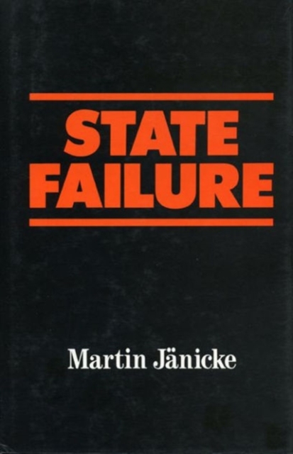 State Failure : The Impotence of Politics in Industrial Society, Hardback Book